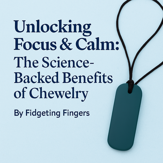 Unlocking Focus & Calm: The Science-Backed Benefits of Chewelry