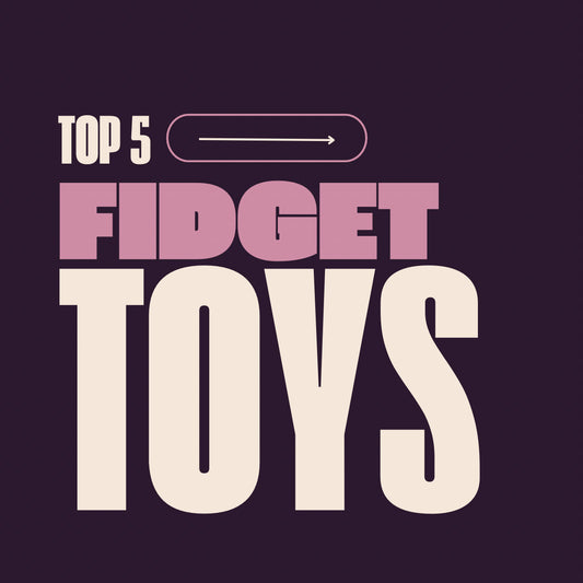 Top 5 Fidget Toys for Stress Relief