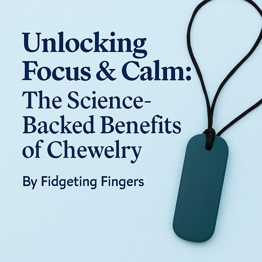 Unlocking Focus & Calm: The Science-Backed Benefits of Chewelry